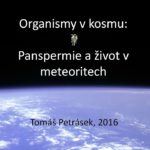 Tomáš Petrásek: Panspermie - Organismy v kosmu a život v meteoritech, 26. února 2016