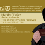 Martin Přeček: Jaderná chemie - od energetiky po radiolýzu, 19. února 2021)