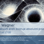 Vladimír Wagner: Kvantové vakuum aneb existuje absolutní prázdnota? (14. října 2022)
