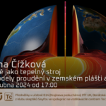 Hana Čížková: Země jako tepelný stroj - modely proudění v zemském plášti a jádře (26. dubna 2024 – Živě Benátská 2 (!), Přírodovědecká fakulta UK, Praha)