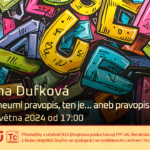 Hana Dufková: Kdo neumí pravopis, ten je... aneb pravopis jako stigma (10. května 2024 – Živě Benátská 2 (!), Přírodovědecká fakulta UK, Praha)