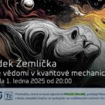 Radek Žemlička: Role vědomí v kvantové mechanice (1. ledna 2025 – Živě Benátská 2, Přírodovědecká fakulta UK, Praha)