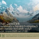 Michal Jeníček: Změny klimatu v horských oblastech. Bude i nadále dostatek vody? (14. února 2025 – Živě Benátská 2, Přírodovědecká fakulta UK, Praha)