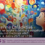 Kateřina Chládková: Učení se jazyka v dětství a dospělosti – jakou roli (ne)hraje věk? (4. dubna 2025 – Živě Benátská 2, Přírodovědecká fakulta UK, Praha)