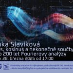 Lenka Slavíková: Sinus, kosinus a nekonečné součty aneb 200 let Fourierovy analýzy (28. března 2025 – Živě Benátská 2, Přírodovědecká fakulta UK, Praha)