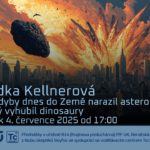 Radka Kellnerová: Co kdyby dnes do Země narazil asteroid, který vyhubil dinosaury (4. července 2025 – Živě Benátská 2, Přírodovědecká fakulta UK, Praha)