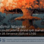 Vladimír Wagner: Riziko použití jaderné zbraně opět dramaticky roste (18. července 2025 – Živě Benátská 2, Přírodovědecká fakulta UK, Praha)