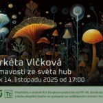 Markéta Vlčková: Zajímavosti ze světa hub (14. listopadu 2025 – Živě Benátská 2, Přírodovědecká fakulta UK, Praha)