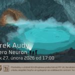 Marek Audy: Jezero Neuron (27. února 2026 – Živě Benátská 2, Přírodovědecká fakulta UK, Praha) Marek Audy: Jezero Neuron (27. února 2026 – Živě Benátská 2, Přírodovědecká fakulta UK, Praha)