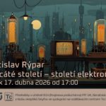 Vratislav Rýpar: Dvacáté století - století elektronek (17. dubna 2026 – Živě Benátská 2, Přírodovědecká fakulta UK, Praha)